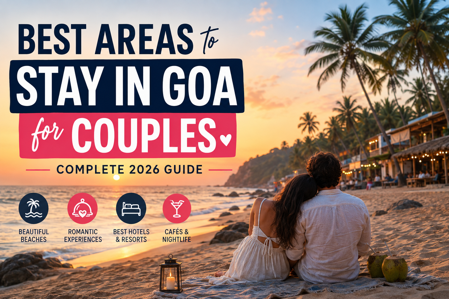 Best Areas to Stay in Goa for Couples: A Complete 2026 Guide