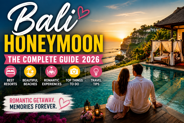 Bali Honeymoon Guide 2026: Romantic Places, Resorts & Travel Tips