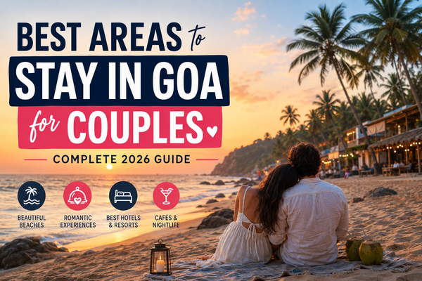 Best Areas to Stay in Goa for Couples: A Complete 2026 Guide